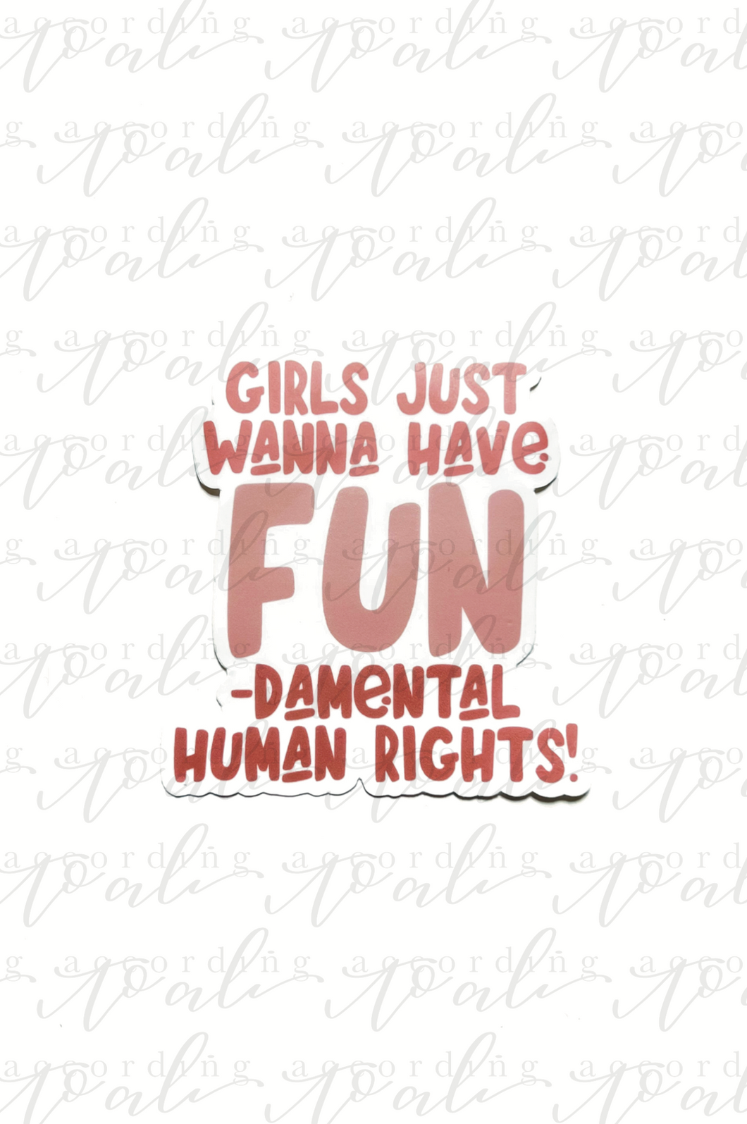 Girls Just Wanna Have Fun-Damental Rights Die Cut Sticker